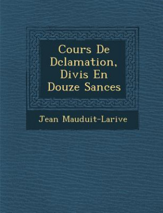 Carte Cours de D Clamation, Divis En Douze S Ances Jean Mauduit-Larive