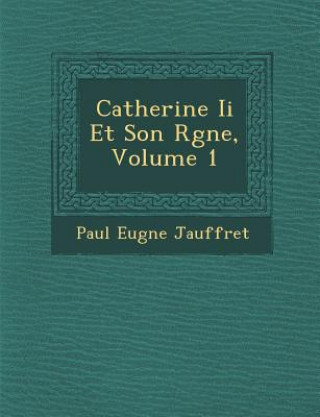 Book Catherine II Et Son R Gne, Volume 1 Paul Eug Jauffret