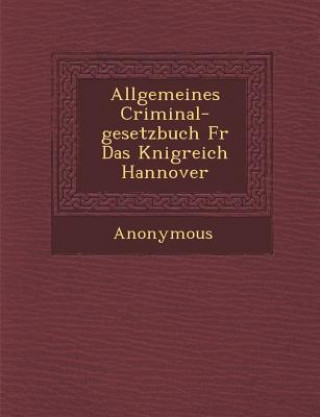 Carte Allgemeines Criminal-Gesetzbuch Fur Das K Nigreich Hannover Anonymous