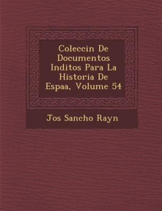 Knjiga Colecci&#65533;n De Documentos In&#65533;ditos Para La Historia De Espa&#65533;a, Volume 54 Jos Ray N