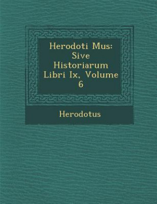 Kniha Herodoti Mus: Sive Historiarum Libri IX, Volume 6 Herodotus