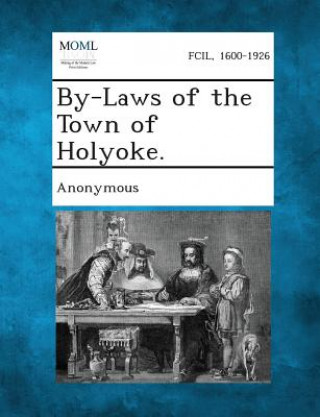 Knjiga By-Laws of the Town of Holyoke. Anonymous