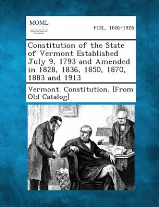 Carte Constitution of the State of Vermont Established July 9, 1793 and Amended in 1828, 1836, 1850, 1870, 1883 and 1913 Vermont Constitution