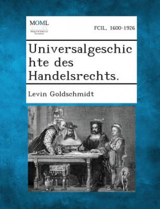 Kniha Universalgeschichte Des Handelsrechts. Levin Goldschmidt