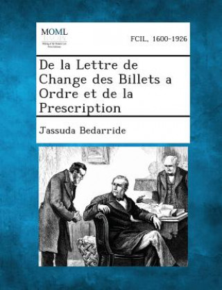 Книга de La Lettre de Change Des Billets a Ordre Et de La Prescription Jassuda Bedarride