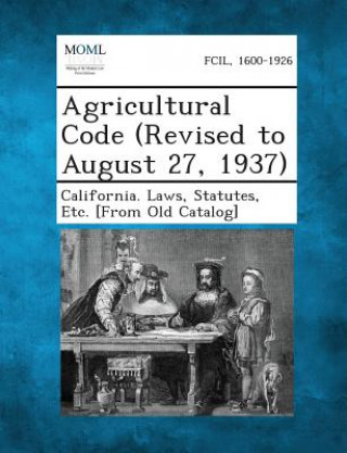 Kniha Agricultural Code (Revised to August 27, 1937) Statutes Etc [From O California Laws