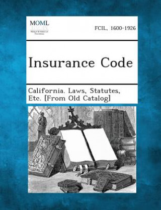 Kniha Insurance Code Statutes Etc [From O California Laws