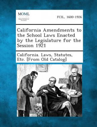 Carte California Amendments to the School Laws Enacted by the Legislature for the Session 1921 Statutes Etc [From O California Laws