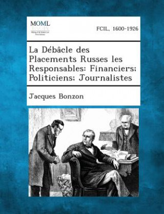 Könyv La Debacle Des Placements Russes Les Responsables: Financiers; Politiciens; Journalistes Jacques Bonzon
