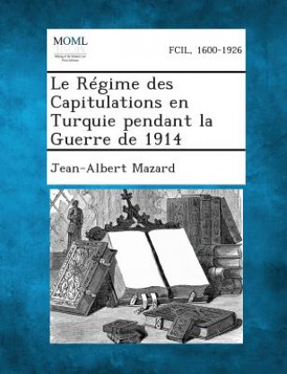 Kniha Le Regime Des Capitulations En Turquie Pendant La Guerre de 1914 Jean-Albert Mazard