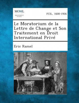 Könyv Le Moratorium de La Lettre de Change Et Son Traitement En Droit International Prive Eric Ramel