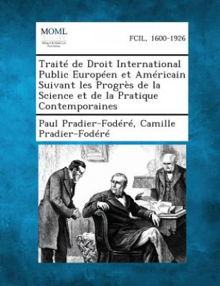 Könyv Traite de Droit International Public Europeen Et Americain Suivant Les Progres de La Science Et de La Pratique Contemporaines Paul Pradier-Fodere