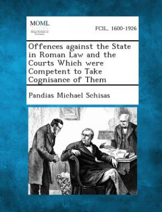 Carte Offences Against the State in Roman Law and the Courts Which Were Competent to Take Cognisance of Them Pandias Michael Schisas