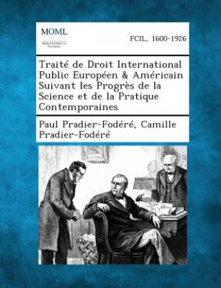 Kniha Traite de Droit International Public Europeen & Americain Suivant Les Progres de La Science Et de La Pratique Contemporaines Paul Pradier-Fodere
