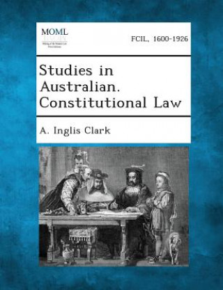 Livre Studies in Australian. Constitutional Law A Inglis Clark