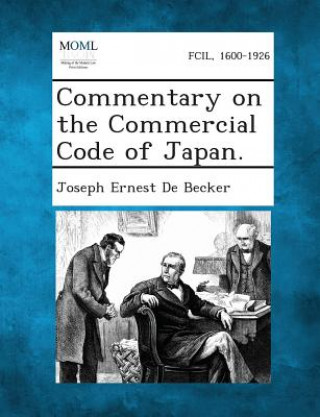 Kniha Commentary on the Commercial Code of Japan. Joseph Ernest De Becker
