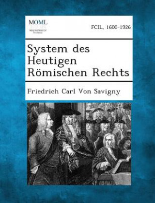 Kniha System Des Heutigen Romischen Rechts Friedrich Carl Von Savigny
