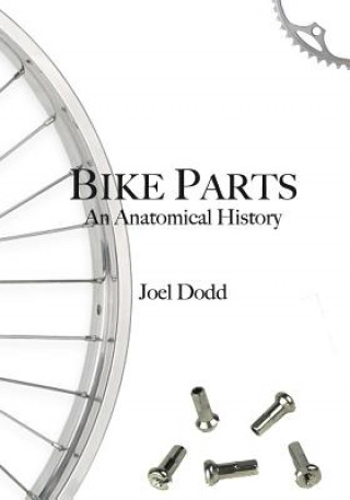 Книга Bike Parts: An anatomical history Joel Dodd