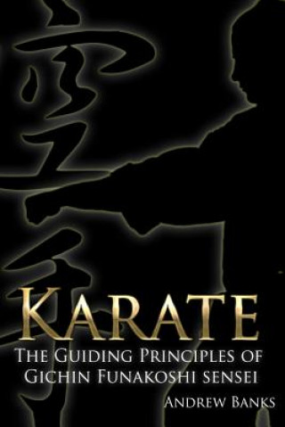 Kniha Karate: The Guiding Principles of Gichin Funakoshi sensei Andrew Banks