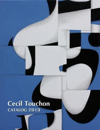 Könyv Cecil Touchon - 2013 Catalog of Works Cecil Touchon