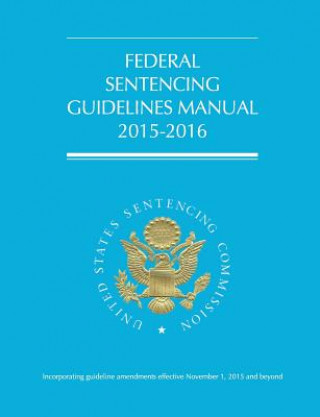 Könyv Federal Sentencing Guidelines Manual (2015-2016) Us Sentencing Commission