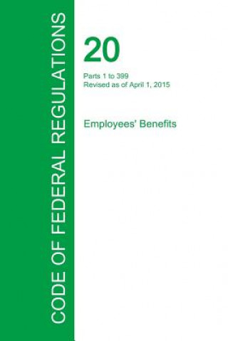 Book Code of Federal Regulations Title 20, Volume 1, April 1, 2015 Office of the Federal Register