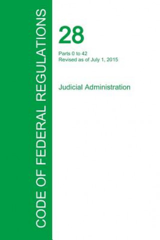 Könyv Code of Federal Regulations Title 28, Volume 1, July 1, 2015 Office of the Federal Register