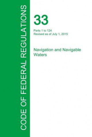 Książka Code of Federal Regulations Title 33, Volume 1, July 1, 2015 Office of the Federal Register