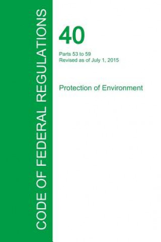 Könyv Code of Federal Regulations Title 40, Volume 6, July 1, 2015 Office of the Federal Register