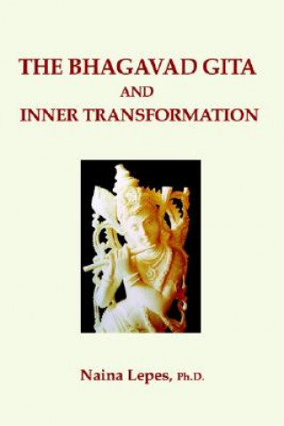 Knjiga Bhagavad Gita and Inner Transformation Naina Lepes Ph.D.
