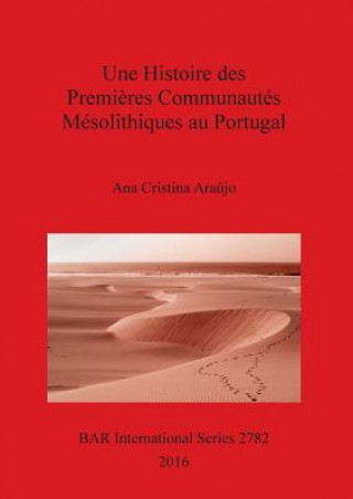 Carte A History of the Earliest Mesolithic Communities in Portugal Ana Cristina Araujo