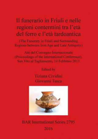 Buch The Funerary in Friuli and surrounding Regions between Iron Age and Late Antiquity Tiziana Cividini