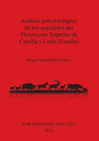Kniha Analisis paleobiologico de los ungulados del Pleistoceno Superior de Castilla y Leon (Espana) Diego Alonso
