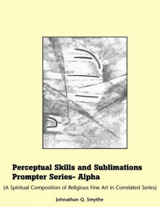 Kniha Perceptual Skills & Sublimations Prompter Series-Alpha Johnathan Q Smythe