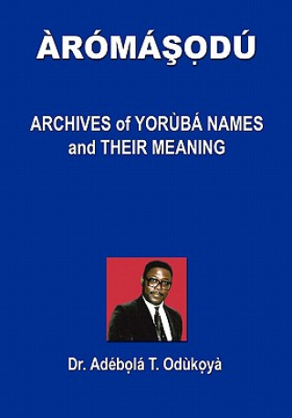 Book Aromasodu: Archives of Yoruba Names and Their Meaning Dr Adebola T Odukoya