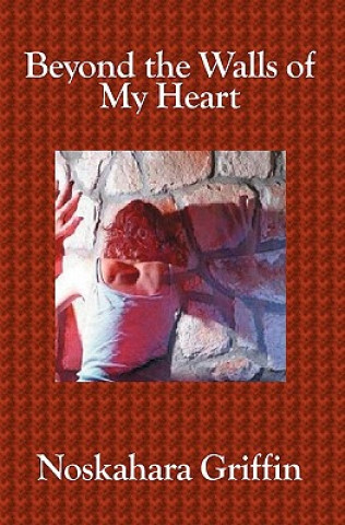Könyv Beyond The Walls of My Heart Noskahara Griffin