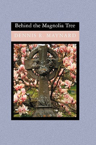 Книга Behind the Magnolia Tree Dennis R Maynard