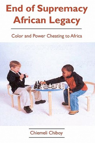 Książka End of Supremacy African Legacy: Color and Power Cheating to Africa Chiemeli Chiboy