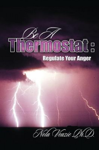 Carte Be A Thermostat: Regulate Your Anger Nola C Veazie Ph D