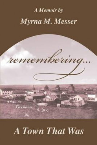 Knjiga remembering...A Town That Was Myrna Miller Messer