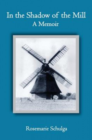 Kniha In the Shadow of the Mill: A Memoir Rosemarie Schulga