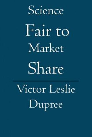 Книга Science Fair to Market Share Victor Leslie Dupree