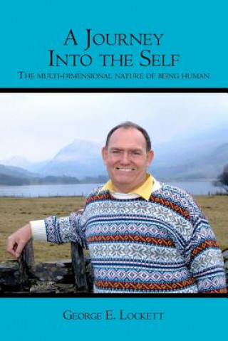 Kniha A Journey Into the Self: The Multi-Dimensional Nature of Being Human George E Lockett