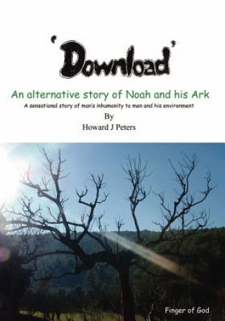 Kniha Download: An Alternative Story of Noah and his Ark Howard J Peters