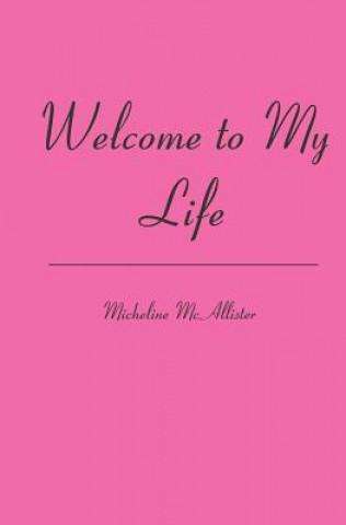 Knjiga Welcome to My Life Micheline McAllister