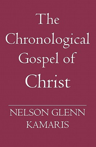 Carte The Chronological Gospel of Christ Nelson Glenn Kamaris