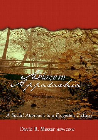 Könyv Ablaze in Appalachia: A Social Approach to Forgotten Culture David R Messer