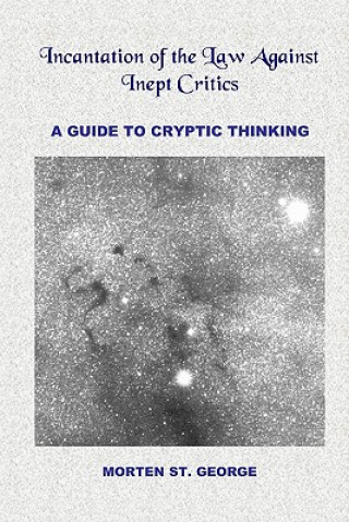 Kniha Incantation of the Law Against Inept Critics: A Guide to Cryptic Thinking Morten St. George