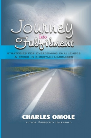 Kniha Journey Into Fulfilment: Strategies for Overcoming Challenges & Crises in Christian Marriages Charles Omole