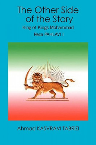 Kniha The Other Side of the Story: King of Kings Mohammad Reza Pahlavi I Ahmad Kasvravi Tabrizi